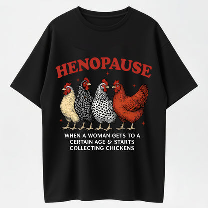 100% Cotton "Henopause – When a Woman Gets to a Certain Age & Starts Collecting Chickens" T-Shirt – Funny Humor Tee