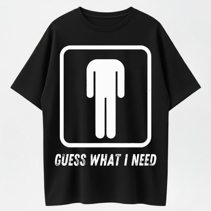 Guess What I Need Funny Toilet Humor Organic Cotton Unisex T-Shirt