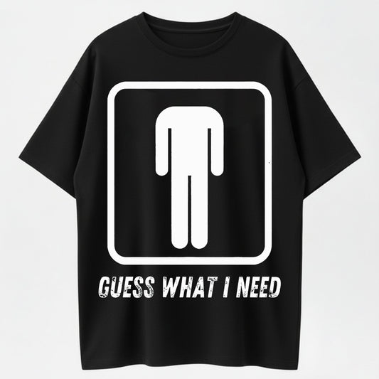 Guess What I Need Funny Toilet Humor Organic Cotton Unisex T-Shirt