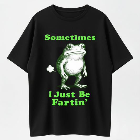 100% Cotton "Sometimes I Just Be Fartin'" Funny Frog Graphic T-Shirt