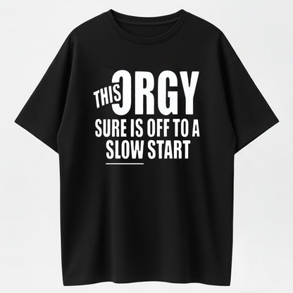 Urbntees This Orgy Sure Is Off to a Slow Start Funny Sarcastic Organic Cotton Unisex T-Shirt
