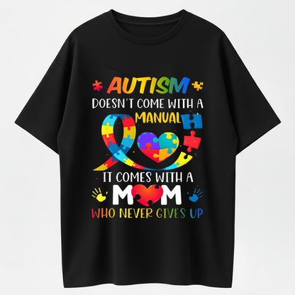 Urbntees Autism Doesn't Come With a Manual It Comes With a Mom Who Never Gives Up T-Shirt