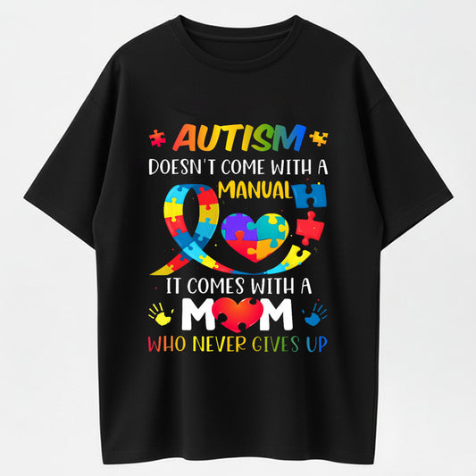 Urbntees Autism Doesn't Come With a Manual It Comes With a Mom Who Never Gives Up T-Shirt