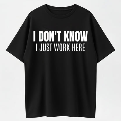Urbntees "I Don't Know I Just Work Here" Bold Text Sarcastic Work Pure Cotton Tee