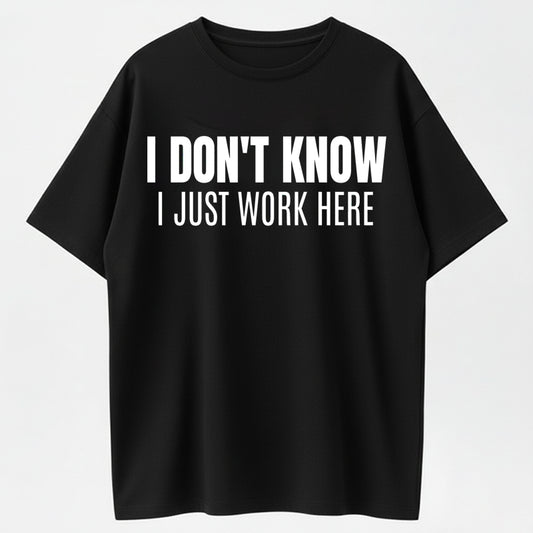 Urbntees "I Don't Know I Just Work Here" Bold Text Sarcastic Work Pure Cotton Tee