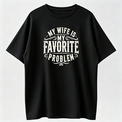 Heat Transfer Funny "My Wife is My Favorite Problem" Humorous Quote, Casual Streetwear Men's Shirts Graphic Tee