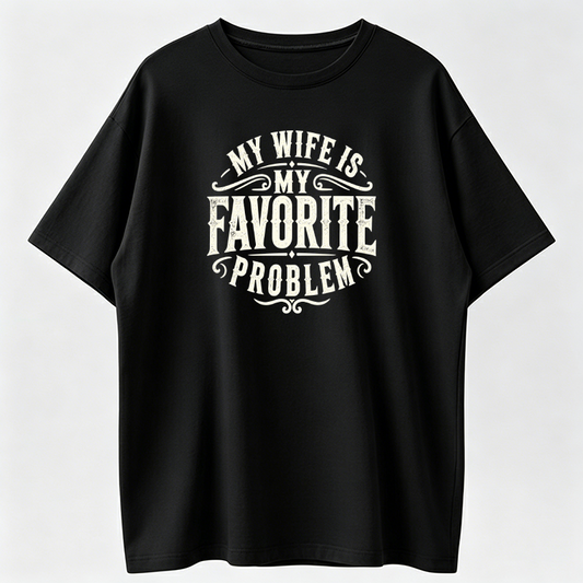 Heat Transfer Funny "My Wife is My Favorite Problem" Humorous Quote, Casual Streetwear Men's Shirts Graphic Tee