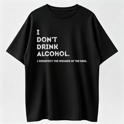 I Don’t Drink Alcohol Funny Quote Graphic T-Shirt, Sarcastic Drinking Humor Casual Short Sleeve Tee
