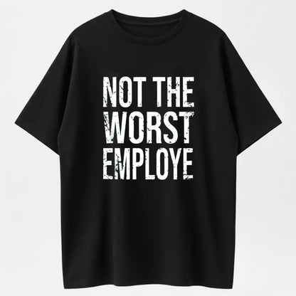 Not the Worst Employee Funny Sarcastic Organic Cotton Unisex T-Shirt