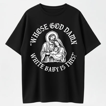 100% Cotton "Whose God Damn White Baby Is This?" Religious Humor T-shirt