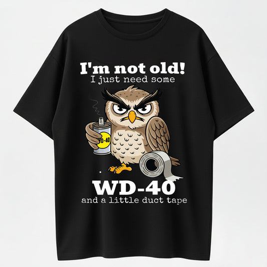 I'm Not Old I Just Need Some WD-40 And A Little Duct Tape Funny T-Shirt