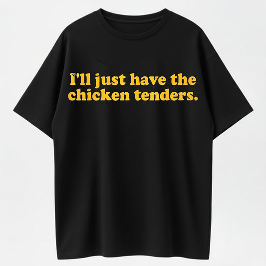 100% Cotton I'll Just Have The Chicken Tenders Humor Graphic T-Shirt