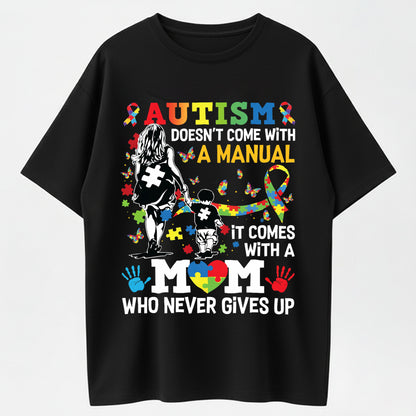 Urbntees Autism Doesn't Come With a Manual It Comes With a Mom Who Never Gives Up T-Shirt