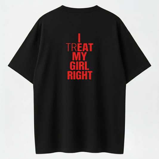 100% Cotton "I Treat My Girl Right" Bold Text Graphic T-Shirt