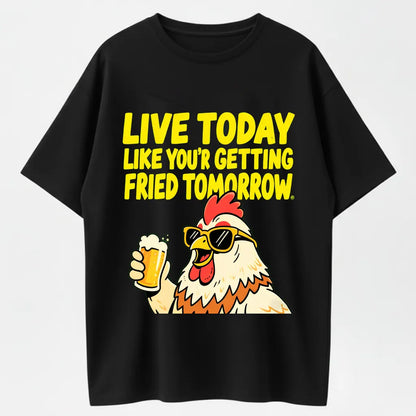 Humorous Rooster T-Shirt – Live Today Like Fried Tomorrow