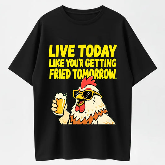 Humorous Rooster T-Shirt – Live Today Like Fried Tomorrow