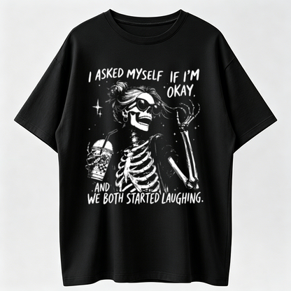 Trendy Skeleton Shirt | Asked myself if I’m okay | We Both Start Laughing | Funny Quotes Shirt