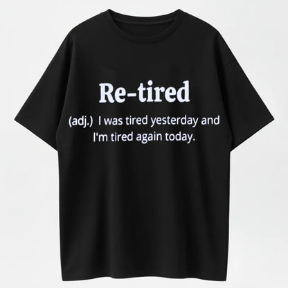 Humorous ‘Re-tired’ Definition T-Shirt – Relatable Comedy for Tired Souls