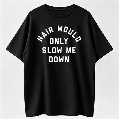 Mens Funny T Shirts Hair Would Only Slow Me Down Sarcastic Bald Graphic Novelty Tee
