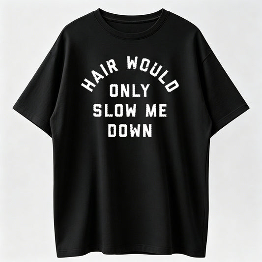 Mens Funny T Shirts Hair Would Only Slow Me Down Sarcastic Bald Graphic Novelty Tee