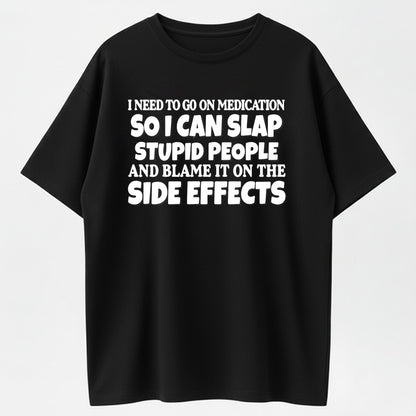 Urbntees Need Meds to Slap Stupid People Blame Side Effects Funny Organic Cotton Unisex T-Shirt