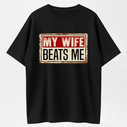 Cotton Short Sleeve T-Shirt Funny My Wife Beats Me Shirt