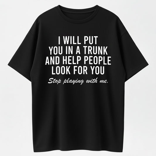 Urbntees I Will Put You in a Trunk and Help People Look for You Funny Sarcastic Cotton T-Shirt