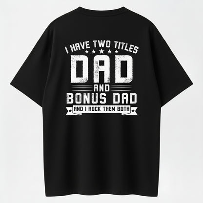 I Have Two Titles Dad And Bonus Dad And I Rock Them Both Father's Day T-Shirt