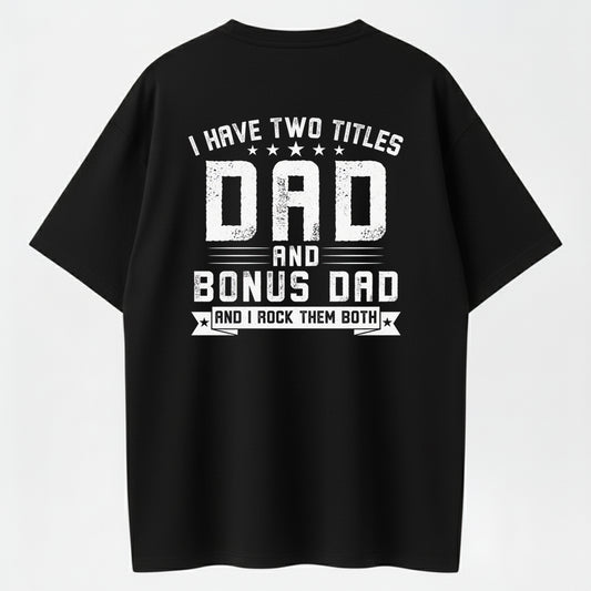 I Have Two Titles Dad And Bonus Dad And I Rock Them Both Father's Day T-Shirt