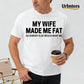 Urbntees My Wife Made Me Fat So No One Else Wants Me Funny Organic Cotton Unisex T-Shirt