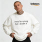 Urbntees I May Be Wrong But I Doubt It Sarcastic Organic Cotton Unisex Sweatshirt