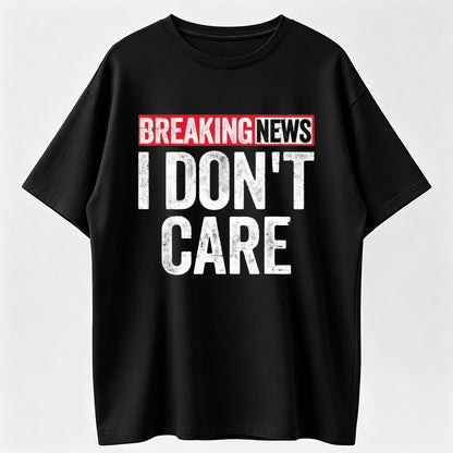 Bold Printed T-Shirt with "Breaking News I Don't Care"