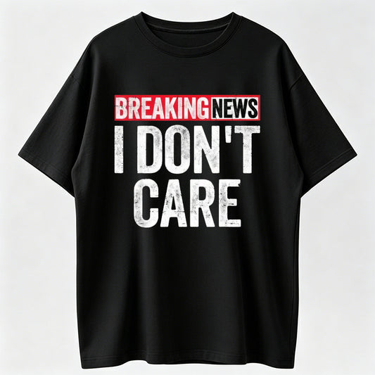 Bold Printed T-Shirt with "Breaking News I Don't Care"