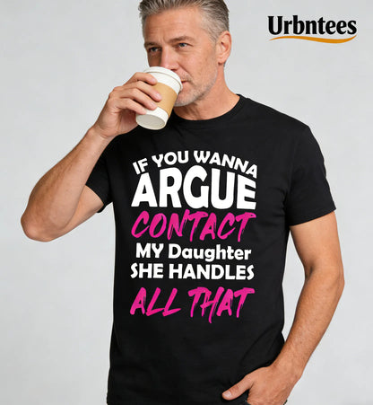 Urbntees If You Wanna Argue Contact My Daughter She Handles It Organic Cotton Unisex T-Shirt