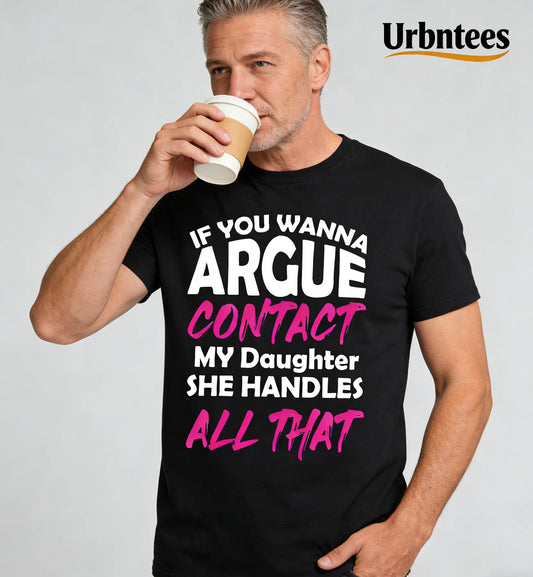 Urbntees If You Wanna Argue Contact My Daughter She Handles It Organic Cotton Unisex T-Shirt