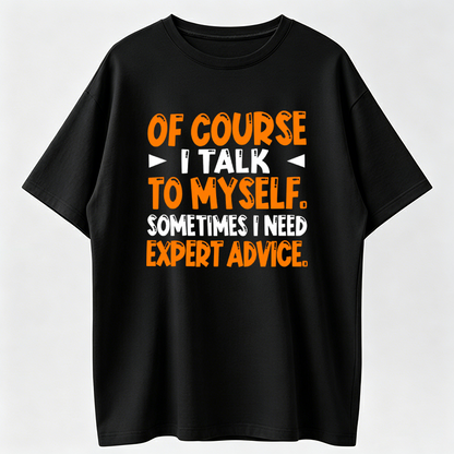 I Talk To Myself Expert Advice T-Shirt, Funny Self Talk Quote Shirt, Sarcastic Black Cotton Blend Text Tee