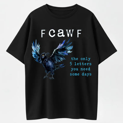 Humorous Crow T-Shirt – Fcawf 5 Letters You Need Some Days