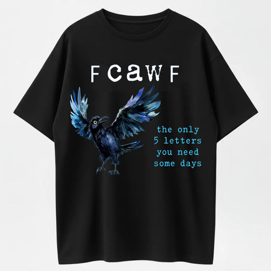 Humorous Crow T-Shirt – Fcawf 5 Letters You Need Some Days