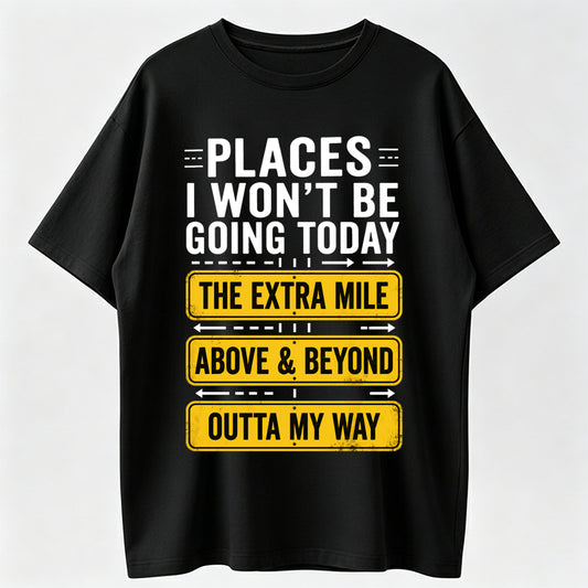 Relaxed Fit Casual Crewneck Shortsleeve Tshirt - \"Places I Won't Be Going Today\" Funny Vibe Top