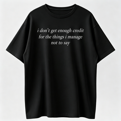 Funny Graphic T-Shirt I Don't Get Enough Credit for the Things I Manage Not to Say