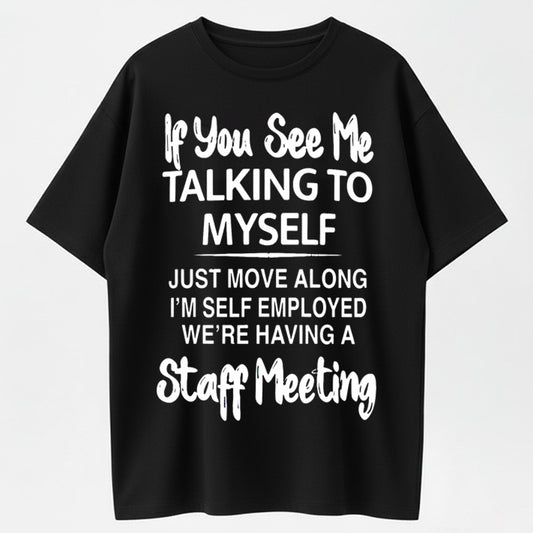 Urbntees If You See Me Talking to Myself Just Move Along Self Employed Staff Meeting Tee