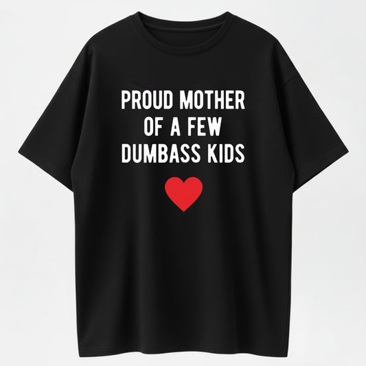 Proud Mom of Dumbass Kids Funny Family Humor Organic Cotton Unisex T-Shirt
