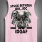 Stuck Between IDK IDC And IDGAFPrint Cotton Sleeveless Tank Tops