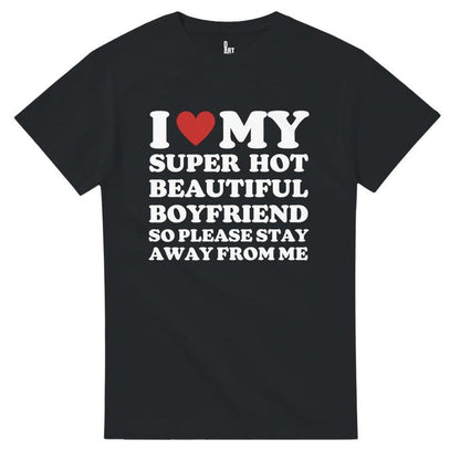 I Love My Super Hot Boyfriend So Please Stay Away From Me shirt ,gift for girlfriend shirt