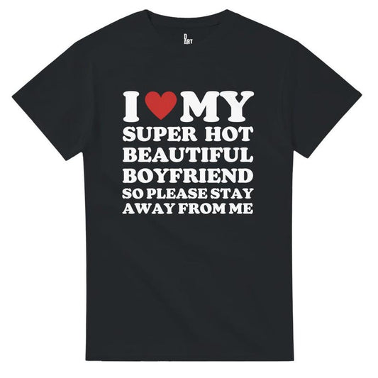 I Love My Super Hot Boyfriend So Please Stay Away From Me shirt ,gift for girlfriend shirt