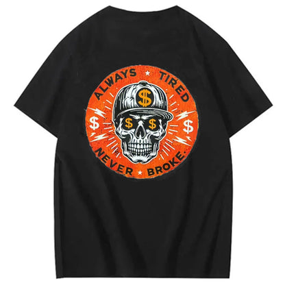 ALWAYS TIRED NEVER BROKE Skull Print Men's T-Shirt