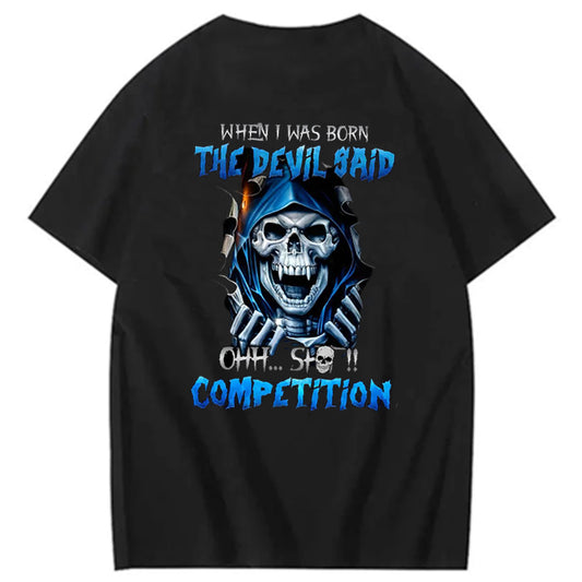 WHEN I WAS BORN THE DEVIL SAID OHH... SHIT!! COMPETITION T-shirt