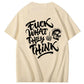 Fuck What They Think T-shirt
