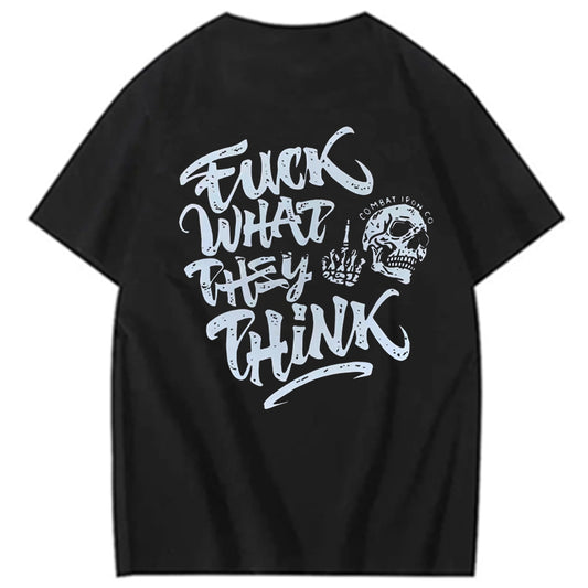 Fuck What They Think T-shirt