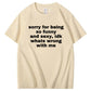 Sorry For Being So Sexy And Funny Idk What’s Wrong With Me Shirt